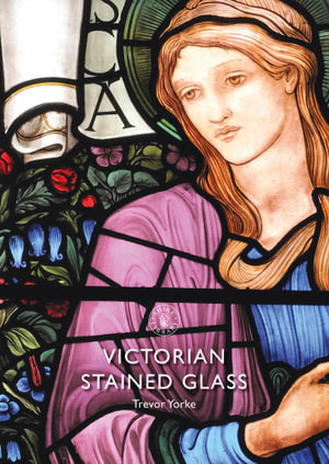 Victorian Stained Glass : Shire Library - Trevor Yorke