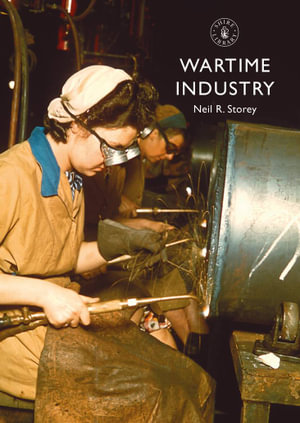 Wartime Industry : 1939-45 - Neil R. Storey