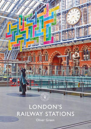 London's Railway Stations : Shire Library - Oliver Green