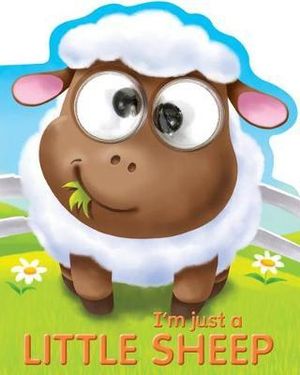 I'm Just a Little Sheep : Googley-eye Books - Kate Thomson