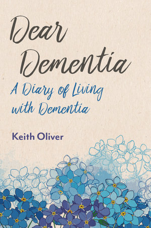 Dear Alzheimer's : A Diary of Living with Dementia - Keith Oliver