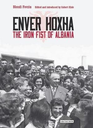 Enver Hoxha : The Iron Fist of Albania - Blendi Fevziu