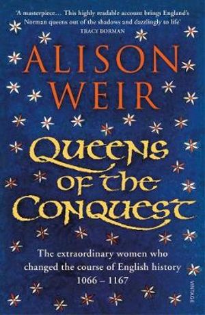 Queens of the Conquest : England's Medieval Queens - Alison Weir