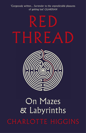 Red Thread : On Mazes and Labyrinths - Charlotte Higgins