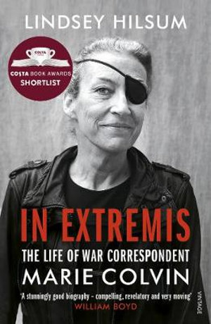 In Extremis : Life of War Correspondent Marie Colvin - Lindsey Hilsum