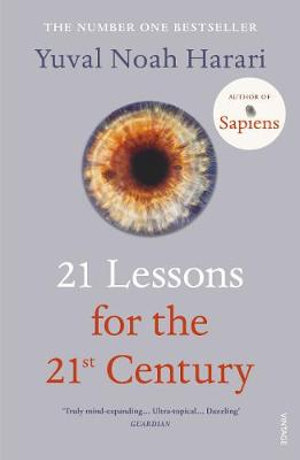 21 Lessons for the 21st Century : 'Truly mind-expanding... Ultra-topical' Guardian - Yuval Noah Harari