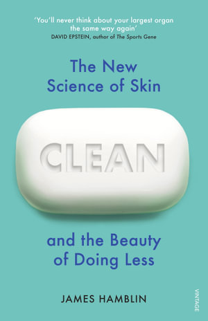 Clean : The New Science of Skin and the Beauty of Doing Less - James Hamblin