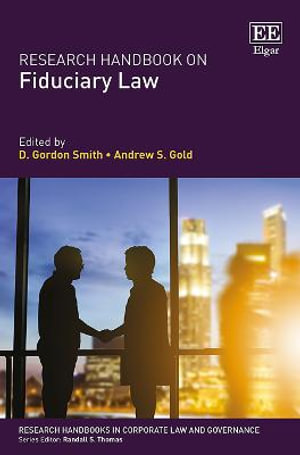 Research Handbook on Fiduciary Law : Research Handbooks in Corporate Law and Governance series - D. G. Smith