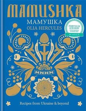 Mamushka : Recipes from Ukraine & Beyond - Olia Hercules