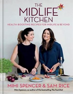 The Midlife Kitchen : Health-Boosting Recipes for Midlife & Beyond - Mimi Spencer