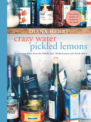 Crazy Water, Pickled Lemons : Enchanting dishes from the Middle East, Mediterranean and North Africa - Diana Henry