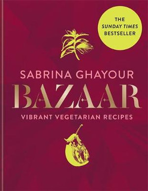 Bazaar : Vibrant vegetarian and plant-based recipes - Sabrina Ghayour