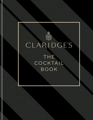 Claridge's   The Cocktail Book : More than 500 Recipes for Every Occasion - Claridge's