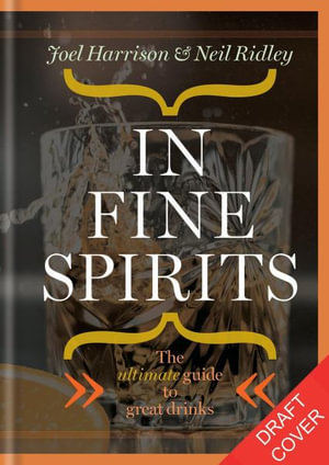 In Fine Spirits : A complete guide to distilled drinks including gin, whisky, rum, tequila, vodka and more - Neil Ridley