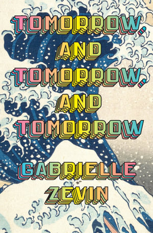 Tomorrow, and Tomorrow, and Tomorrow : The smash-hit Sunday Times bestseller - Gabrielle Zevin