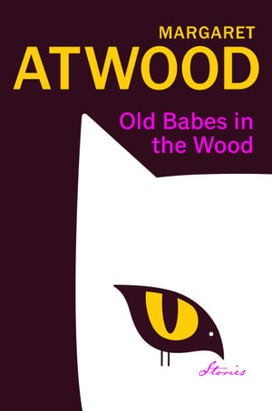 Old Babes in the Wood : The #1 Sunday Times Bestseller - Margaret Atwood