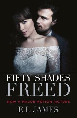 Fifty Shades Freed, The #1 Sunday Times bestseller by E L James |  9781784757762 | Booktopia