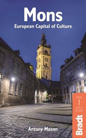 Mons : European Capital of Culture : Bradt Travel Guide - Bradt Travel Guide