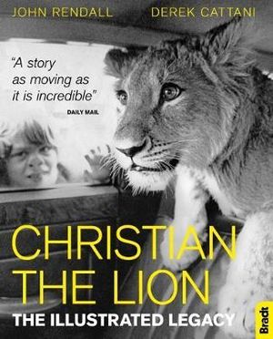 Christian The Lion : The Illustrated Legacy - RENDALL / CATTANI