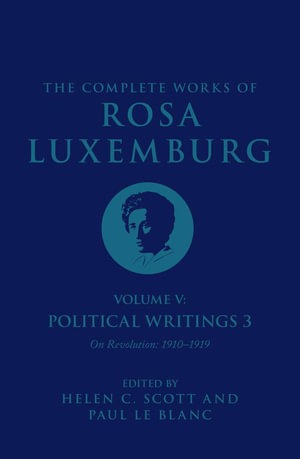 The Complete Works Volume of Rosa Luxemburg : Volume V - Rosa Luxemburg