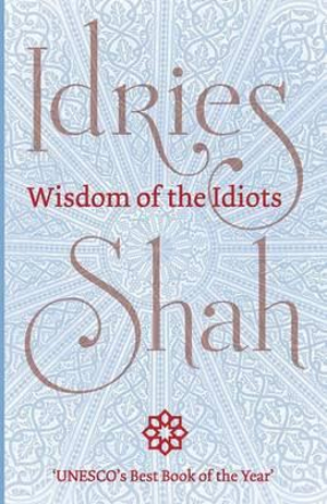 Wisdom of the Idiots - Idries Shah