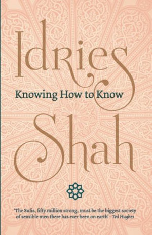 Knowing How to Know - Idries Shah