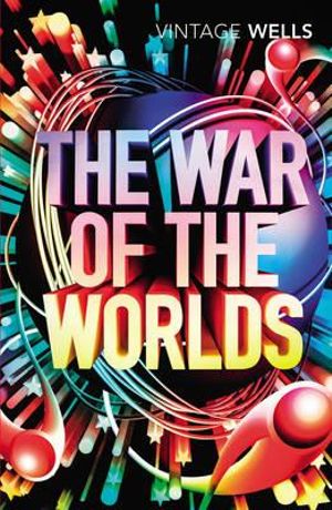 The War of the Worlds : Vintage Classics - H. G. Wells