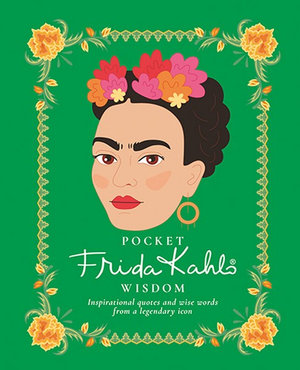 Pocket Frida Kahlo Wisdom : Inspirational Quotes And Wise Words From A Legendary Icon - Hardie Grant Books