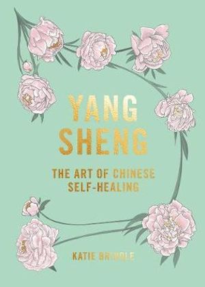 Yang Sheng : Art of Chinese Self-healing - Katie Brindle