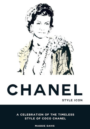 Coco Chanel: Style Icon : A Celebration of the Timeless Style of Coco Chanel - Maggie Davis