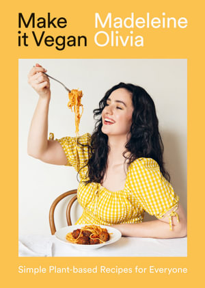 Make it Vegan : Simple Plant-based Recipes for Everyone - Madeleine Olivia