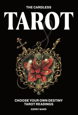 The Cardless Tarot : Choose Your Own Destiny Tarot Readings - Kerry Ward