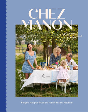 Chez Manon : Simple Recipes From A French Home Kitchen - Manon Lagrève