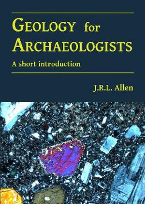 Geology for Archaeologists : A Short Introduction - Jrl Allen