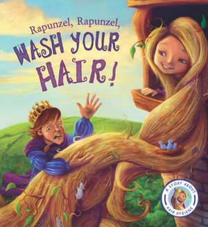 Rapunzel, Rapunzel, Wash Your Hair! : A Story About Hair Hygiene - Steve Smallman