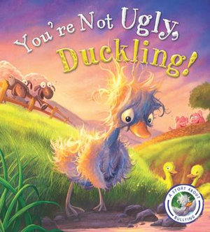 You're Not Ugly, Duckling! : A Story About Bullying - Steve Smallman