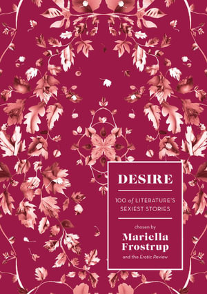 Desire :  100 of Literature's Sexiest Stories - Mariella Frostrup