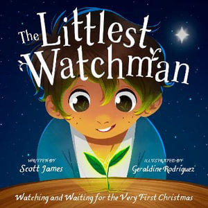 The Littlest Watchman : Watching and Waiting for the Very First Christmas - Scott James