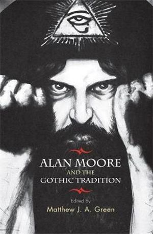 Alan Moore and the Gothic tradition - Matthew Green