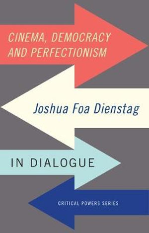 Cinema, democracy and perfectionism : Joshua Foa Dienstag in dialogue - Joshua Foa Dienstag