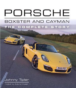 Porsche Boxster and Cayman : The Complete Story - JOHNNY TIPLER