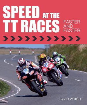 Speed at the TT Races : Faster and Faster - David Wright