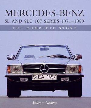 Mercedes-Benz SL and SLC 107 - Series 1971-1989 : The Complete Story - Andrew Noakes