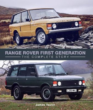 Range Rover First Generation : The Complete Story - James Taylor