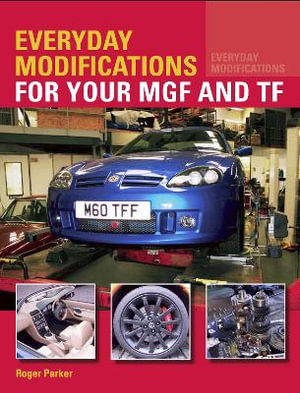 Everyday Modifications for your MGF and TF - ROGER PARKER