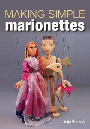 Making Simple Marionettes - John Roberts