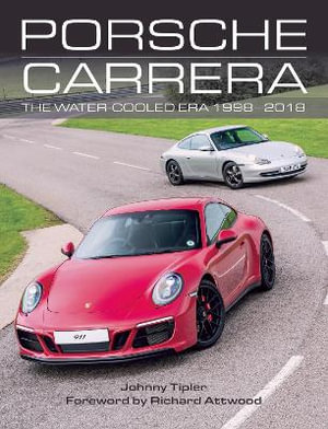 Porsche Carrera : The Water-Cooled Era 1998-2018 - John Tipler