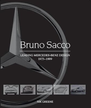 Bruno Sacco : Leading Mercedes-Benz Design 1979-1999 - NIK GREENE