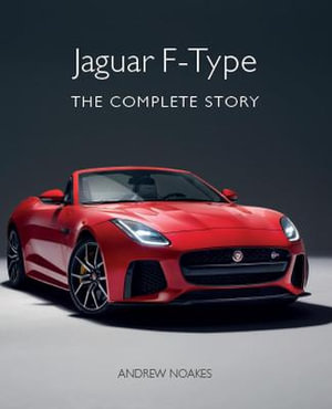 Jaguar F-Type : The Complete Story - ANDREW NOAKES