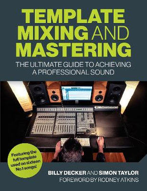 Template Mixing and Mastering : The Ultimate Guide to Achieving a Professional Sound - DECKER / TAYLOR